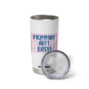 Mommin' Ain't Easy Tumbler Cup Funny Mom Life Mother's Day TS14 Print Your Wear