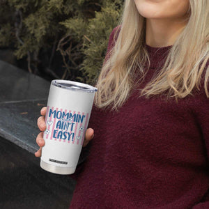 Mommin' Ain't Easy Tumbler Cup Funny Mom Life Mother's Day TS14 Print Your Wear