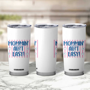 Mommin' Ain't Easy Tumbler Cup Funny Mom Life Mother's Day TS14 Print Your Wear