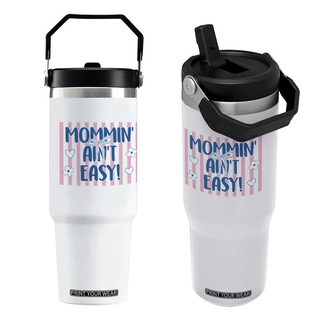 Mommin' Ain't Easy Flip Straw Tumbler Funny Mom Life Mother's Day TS14 One Size: 30 oz White Print Your Wear