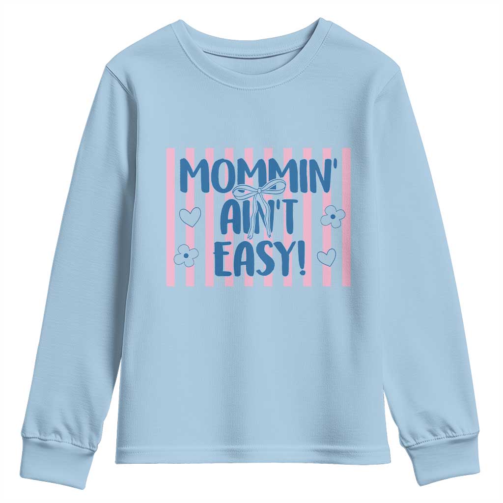 Mommin' Ain't Easy Youth Sweatshirt Funny Mom Life Mother's Day TS14 Light Blue Print Your Wear