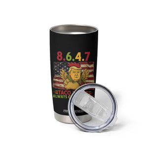 Funny 8647 Tumbler Cup Taco Trump Always Chickens Out TS14 Print Your Wear