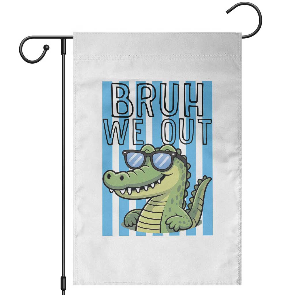 Bruh We Out Alligator Garden Flag Last Day of School Teacher TS14 White Print Your Wear