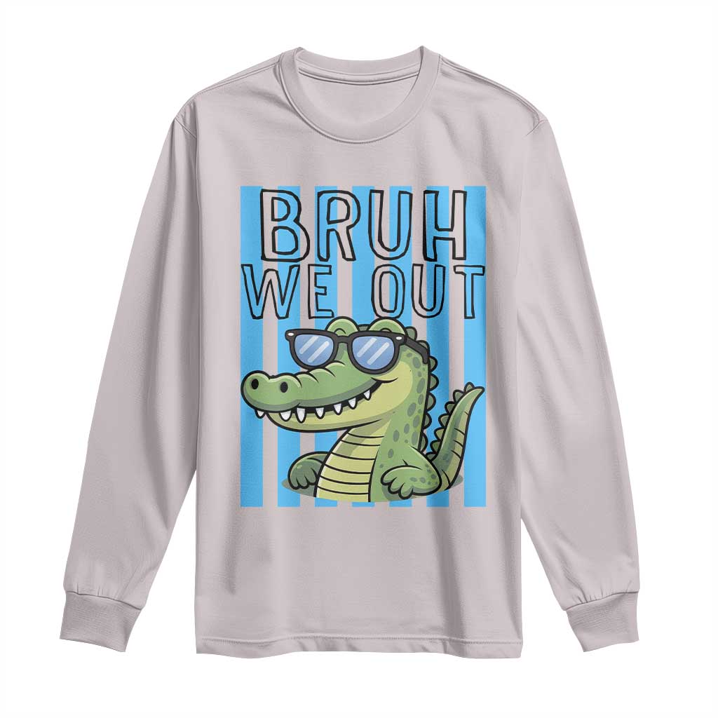 Bruh We Out Alligator Long Sleeve Shirt Last Day of School Teacher TS14 Ice Gray Print Your Wear