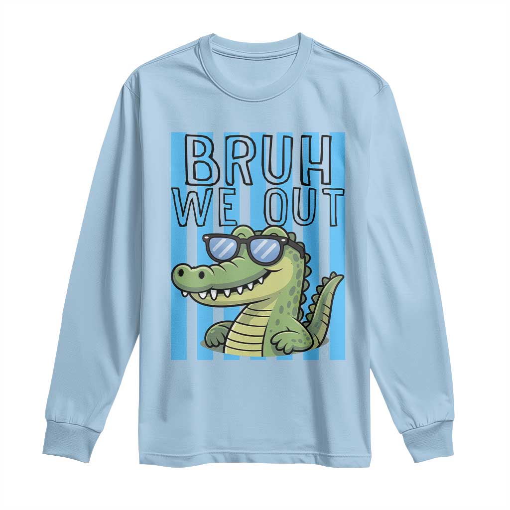 Bruh We Out Alligator Long Sleeve Shirt Last Day of School Teacher TS14 Light Blue Print Your Wear