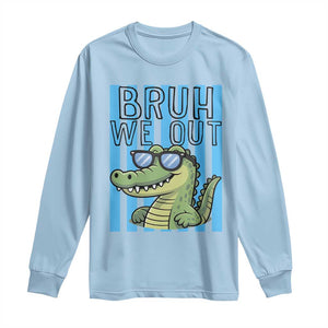 Bruh We Out Alligator Long Sleeve Shirt Last Day of School Teacher TS14 Light Blue Print Your Wear