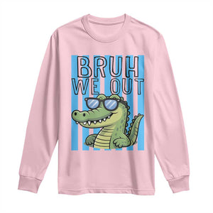 Bruh We Out Alligator Long Sleeve Shirt Last Day of School Teacher TS14 Light Pink Print Your Wear