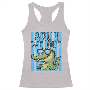 Bruh We Out Alligator Racerback Tank Top Last Day of School Teacher TS14 Ice Gray Print Your Wear