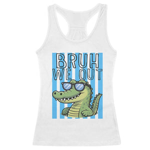 Bruh We Out Alligator Racerback Tank Top Last Day of School Teacher TS14 White Print Your Wear