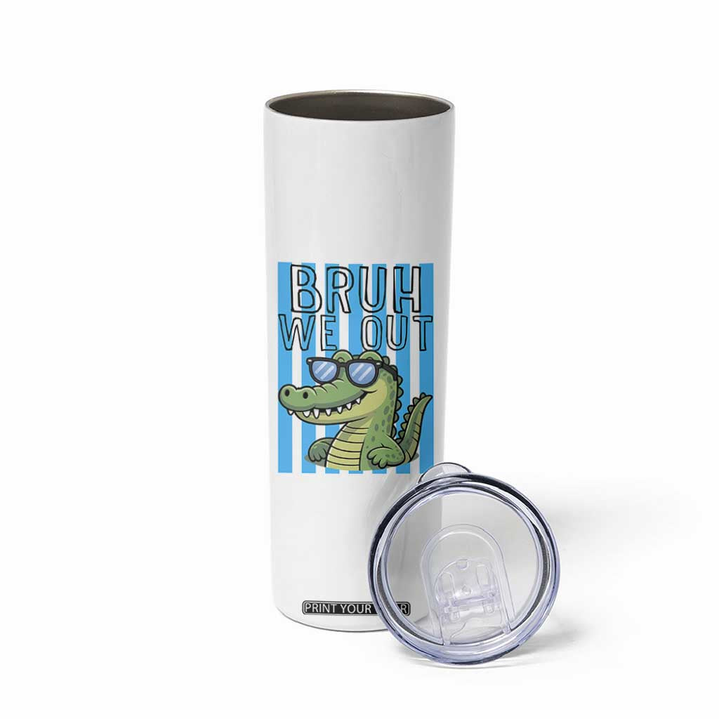 Bruh We Out Alligator Skinny Tumbler Last Day of School Teacher TS14 Print Your Wear