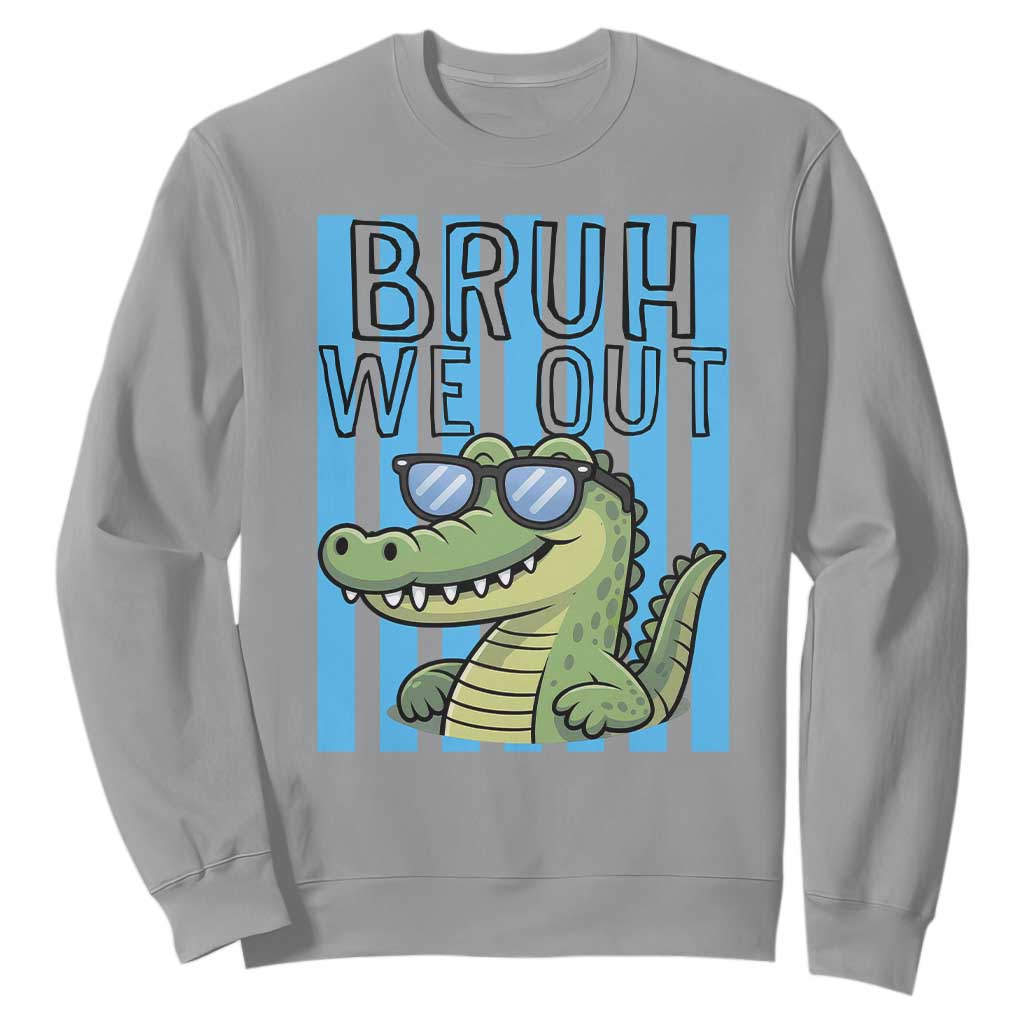 Bruh We Out Alligator Sweatshirt Last Day of School Teacher TS14 Sport Gray Print Your Wear