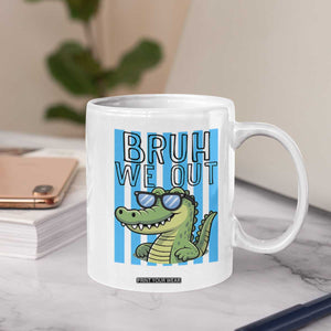 Bruh We Out Alligator Coffee Mug Last Day of School Teacher TS14 Print Your Wear