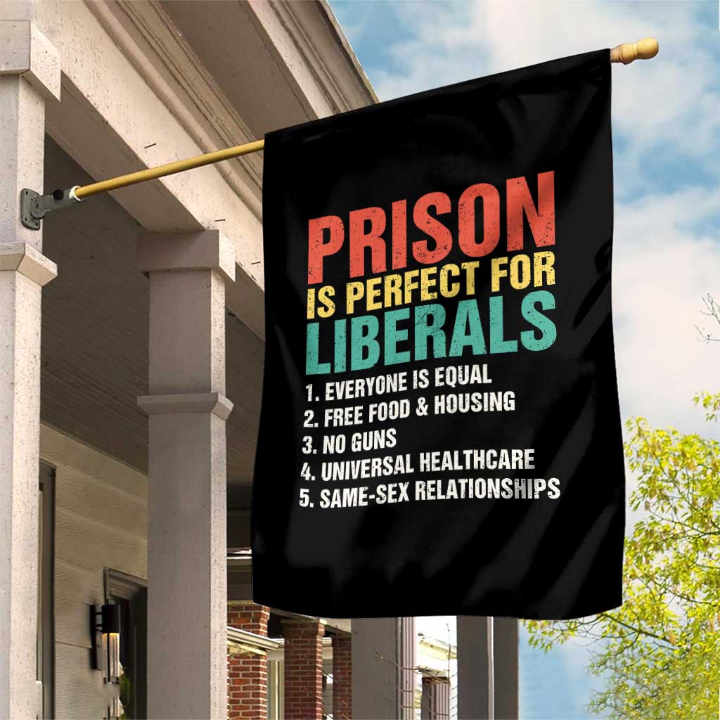 Prison Is Perfect For Liberals Garden Flag Funny Anti Liberal Quote