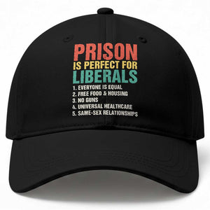 Prison Is Perfect For Liberals Baseball Cap Funny Anti Liberal Quote