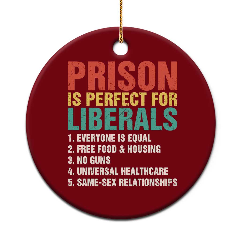 Prison Is Perfect For Liberals Ceramic Ornament Funny Anti Liberal Quote