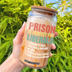 Prison Is Perfect For Liberals Glass Can Funny Anti Liberal Quote
