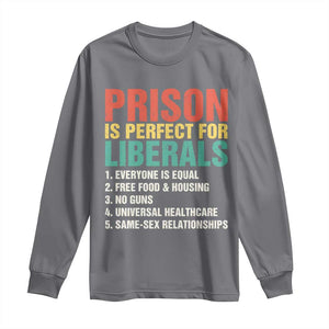 Prison Is Perfect For Liberals Long Sleeve Shirt Funny Anti Liberal Quote