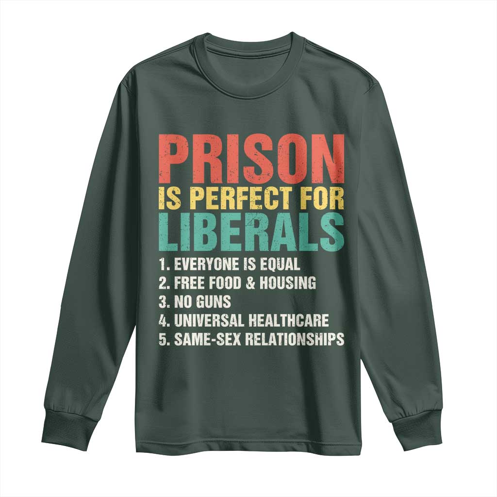 Prison Is Perfect For Liberals Long Sleeve Shirt Funny Anti Liberal Quote