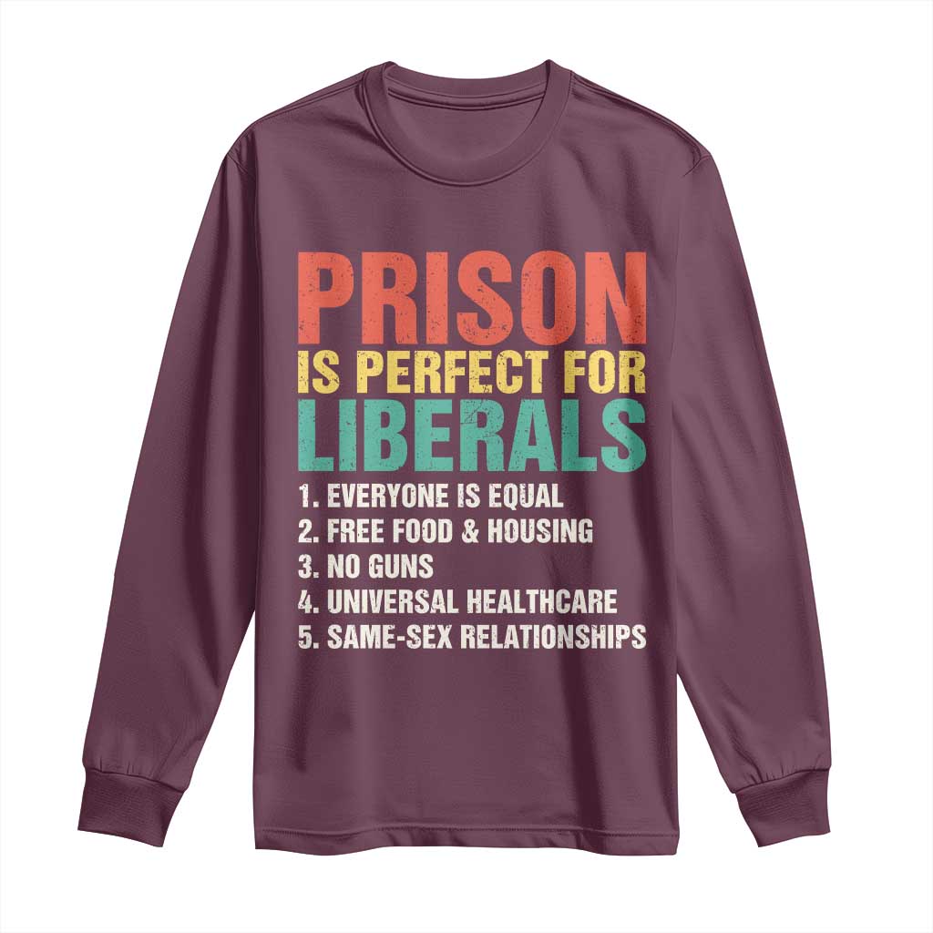 Prison Is Perfect For Liberals Long Sleeve Shirt Funny Anti Liberal Quote