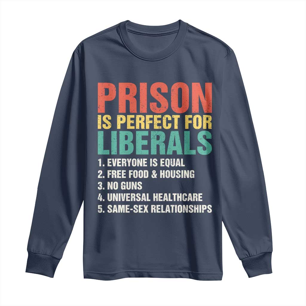 Prison Is Perfect For Liberals Long Sleeve Shirt Funny Anti Liberal Quote