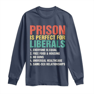 Prison Is Perfect For Liberals Long Sleeve Shirt Funny Anti Liberal Quote