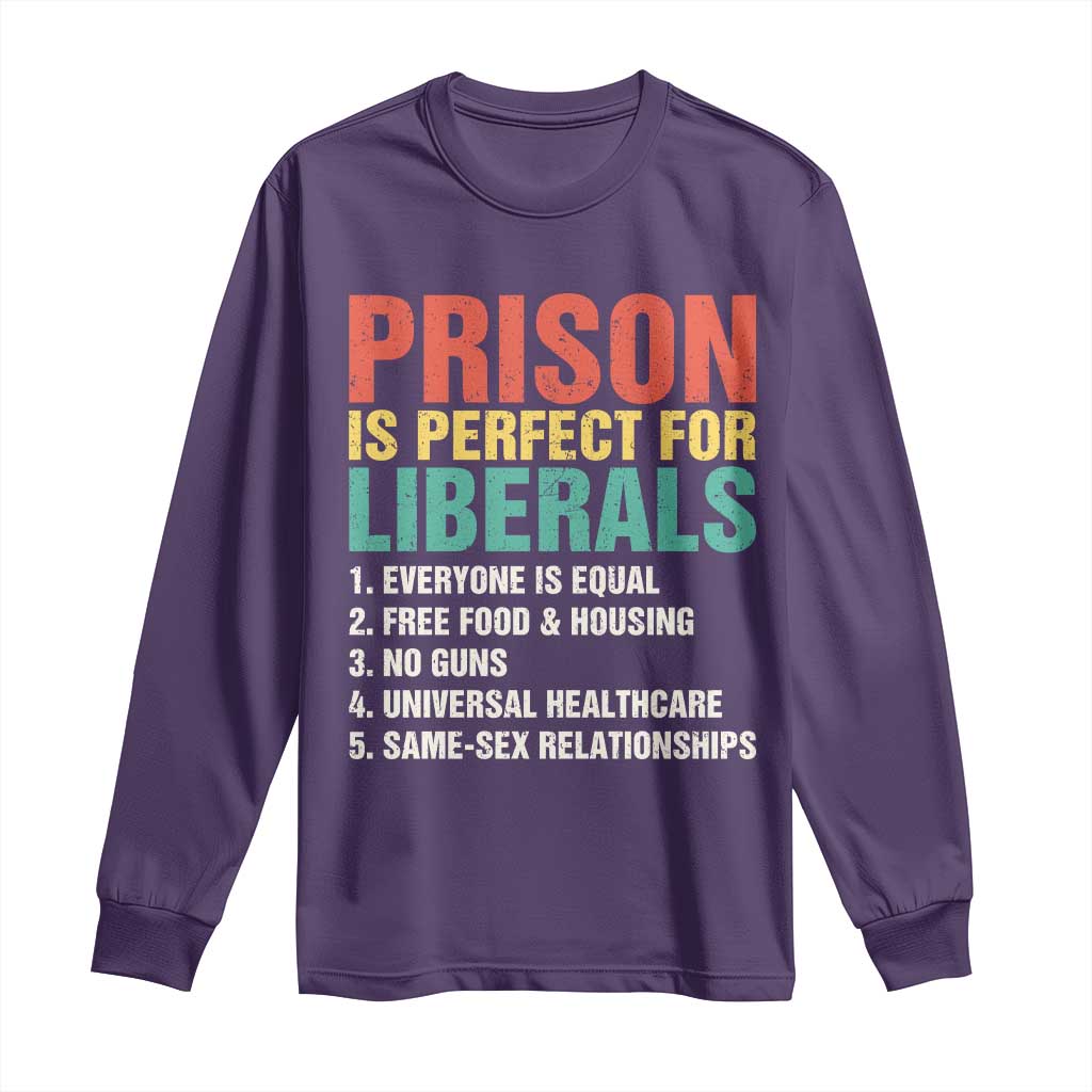 Prison Is Perfect For Liberals Long Sleeve Shirt Funny Anti Liberal Quote
