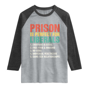 Prison Is Perfect For Liberals Raglan Shirt Funny Anti Liberal Quote