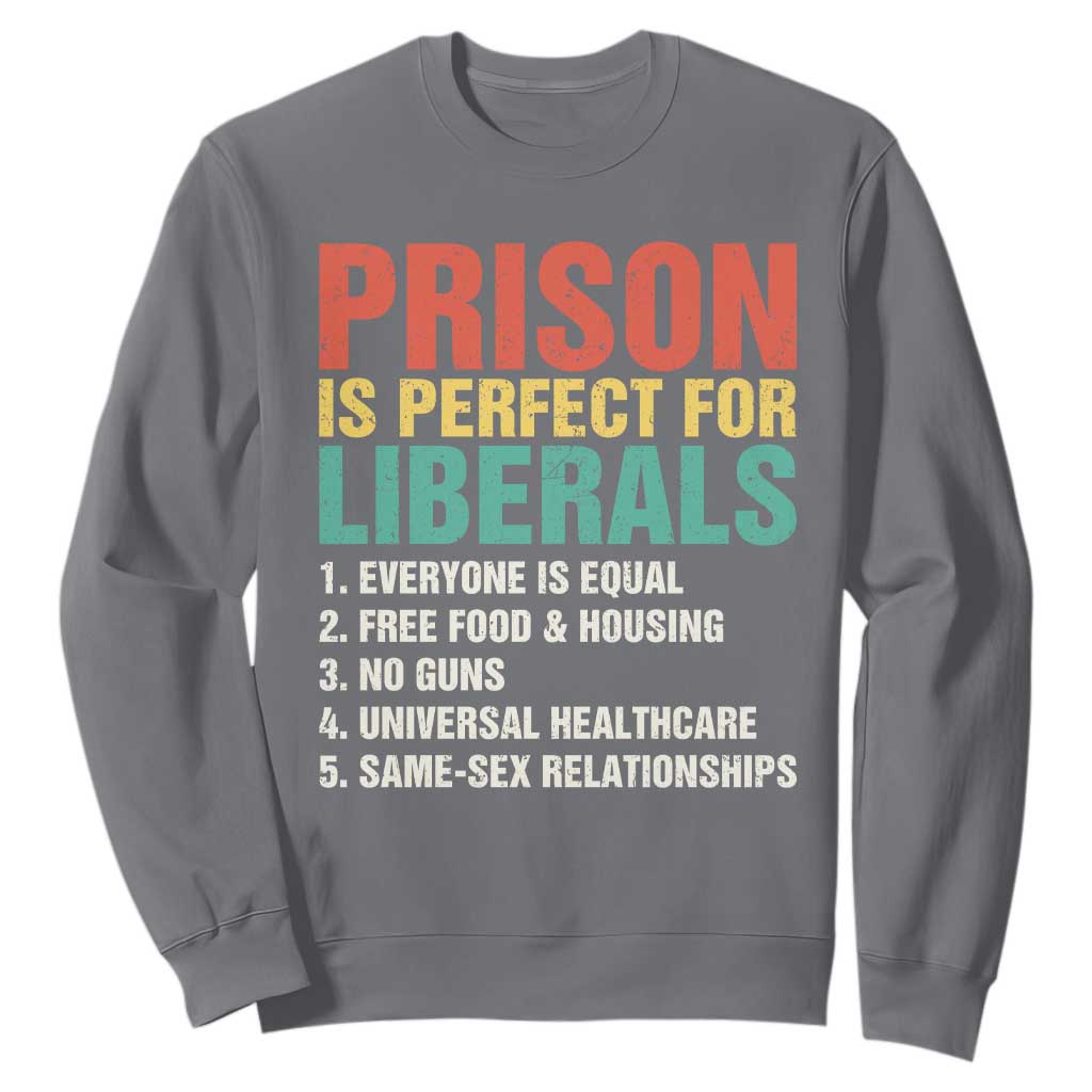Prison Is Perfect For Liberals Sweatshirt Funny Anti Liberal Quote