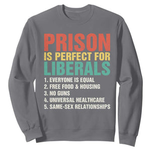 Prison Is Perfect For Liberals Sweatshirt Funny Anti Liberal Quote