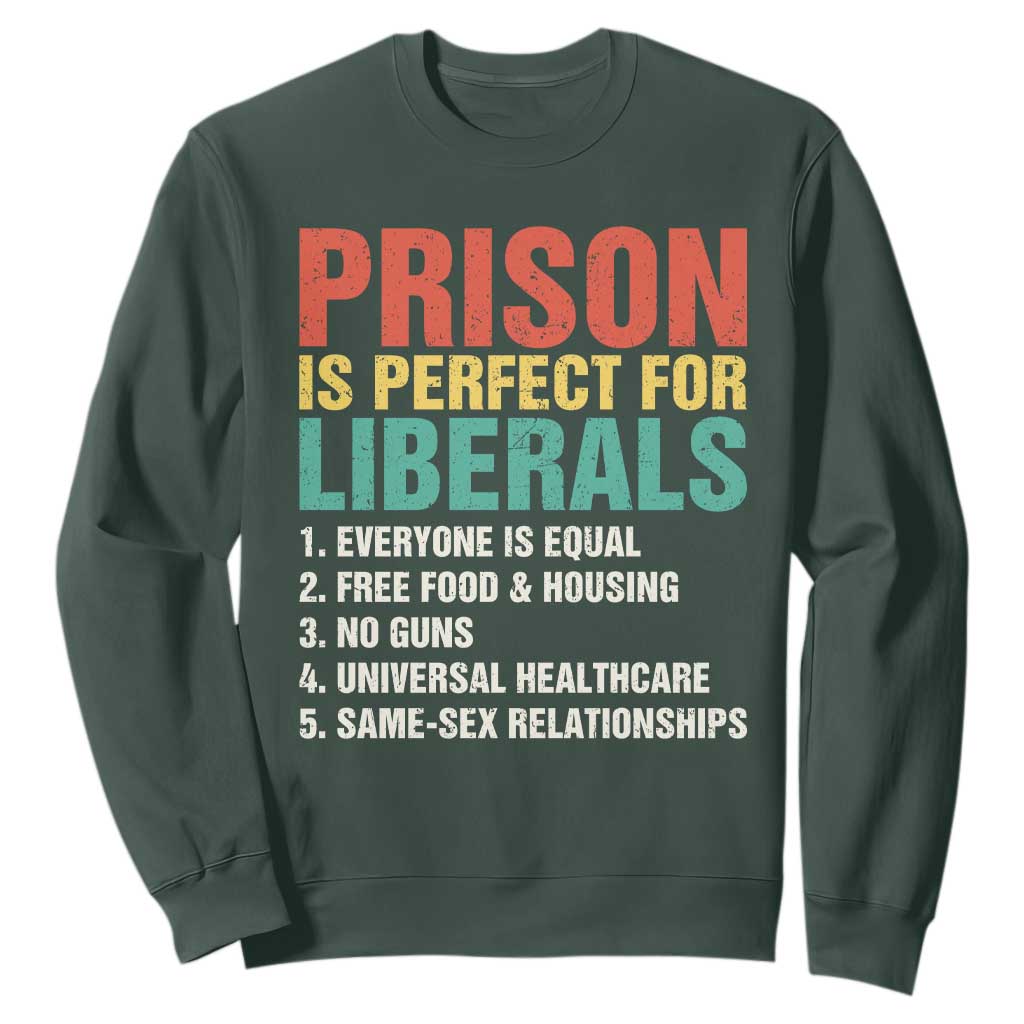 Prison Is Perfect For Liberals Sweatshirt Funny Anti Liberal Quote