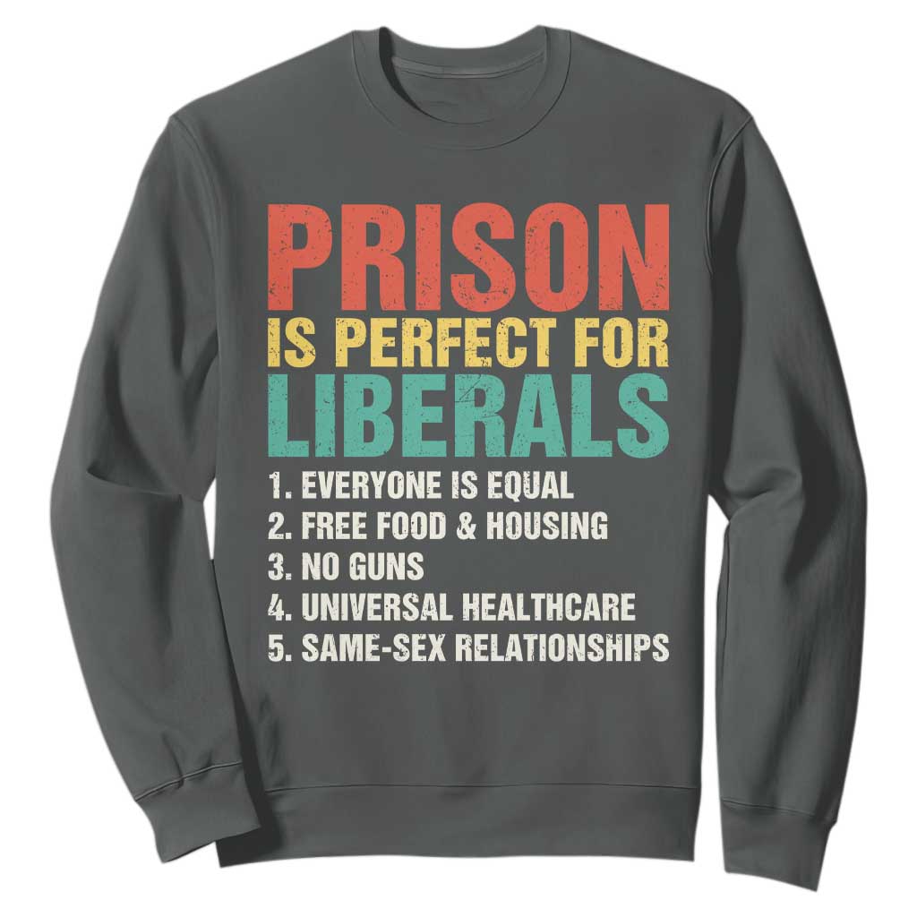 Prison Is Perfect For Liberals Sweatshirt Funny Anti Liberal Quote