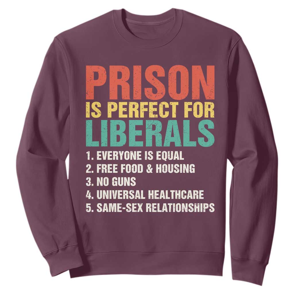 Prison Is Perfect For Liberals Sweatshirt Funny Anti Liberal Quote