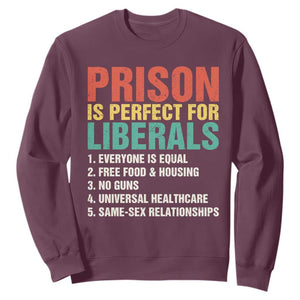 Prison Is Perfect For Liberals Sweatshirt Funny Anti Liberal Quote