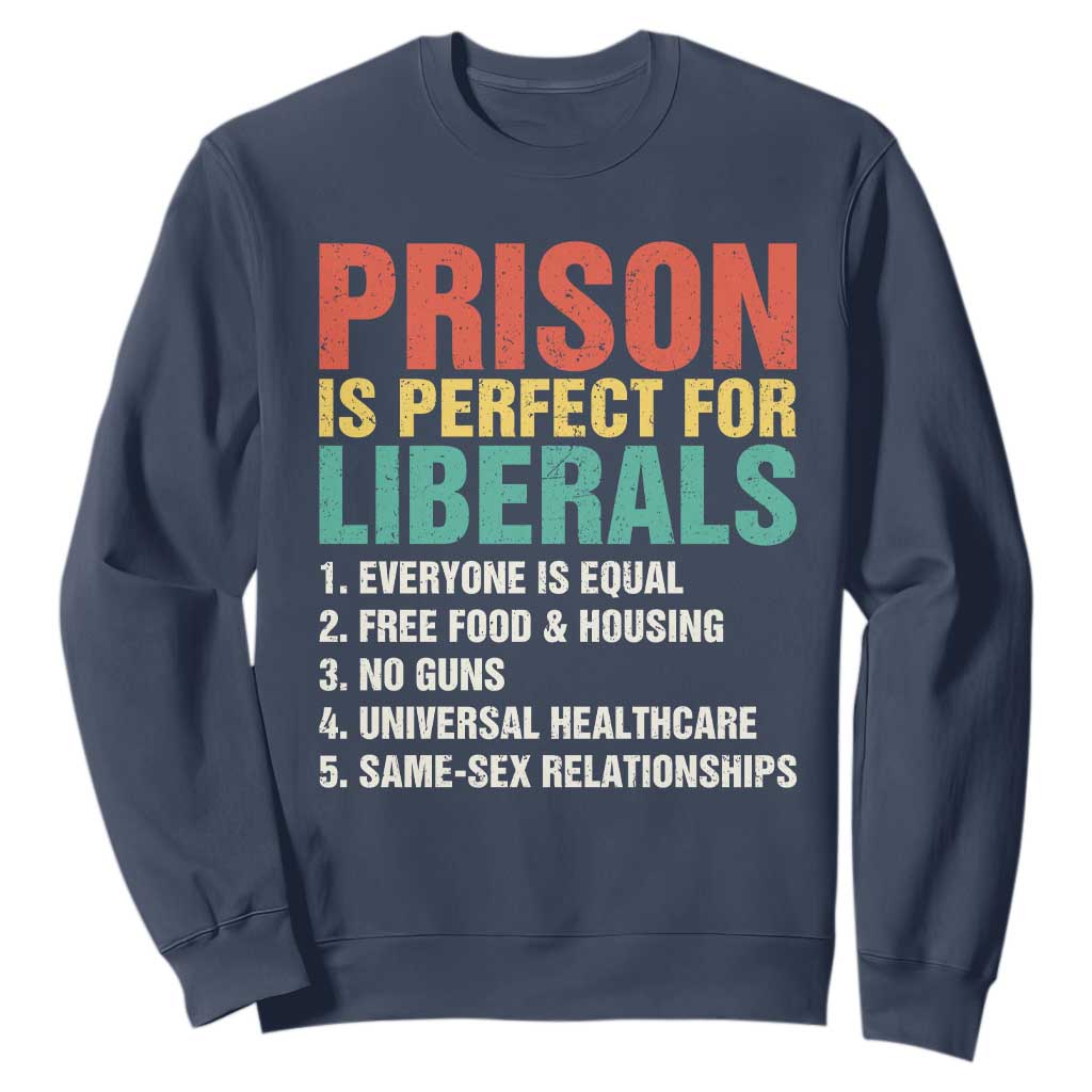 Prison Is Perfect For Liberals Sweatshirt Funny Anti Liberal Quote