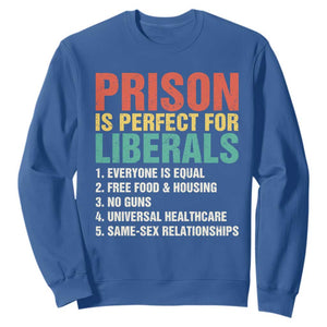 Prison Is Perfect For Liberals Sweatshirt Funny Anti Liberal Quote