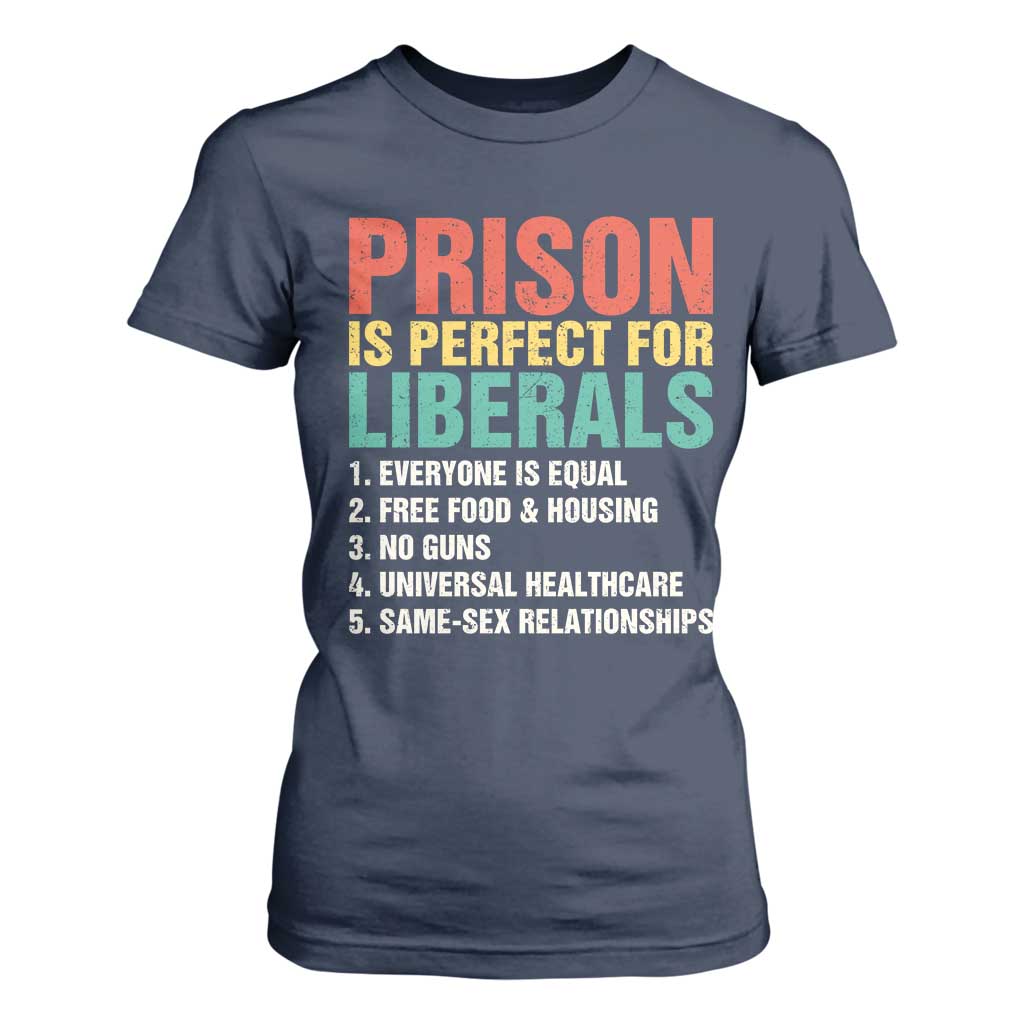 Prison Is Perfect For Liberals T Shirt For Women Funny Anti Liberal Quote
