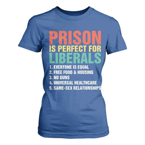 Prison Is Perfect For Liberals T Shirt For Women Funny Anti Liberal Quote