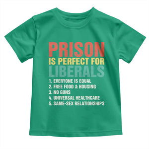 Prison Is Perfect For Liberals Toddler T Shirt Funny Anti Liberal Quote