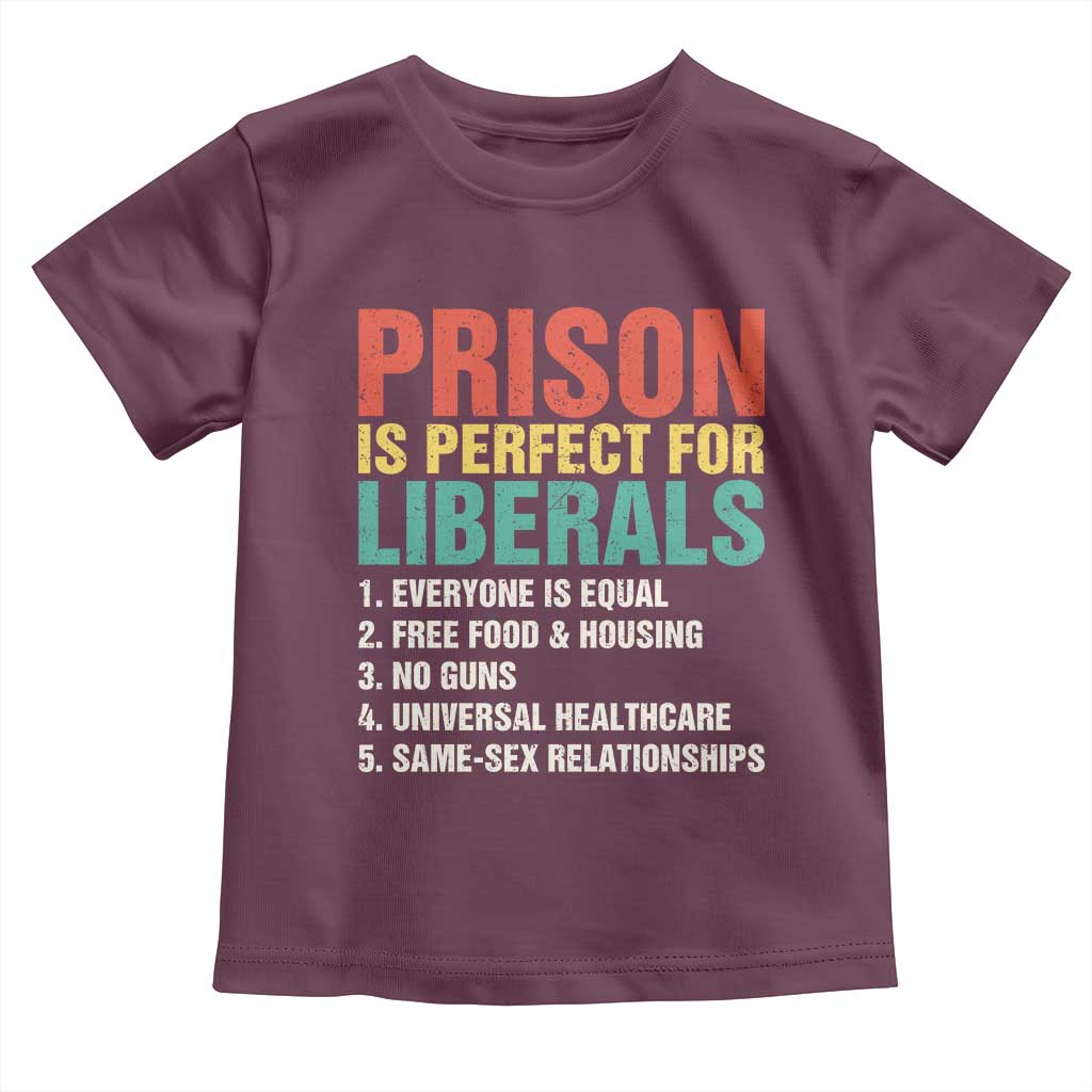 Prison Is Perfect For Liberals Toddler T Shirt Funny Anti Liberal Quote