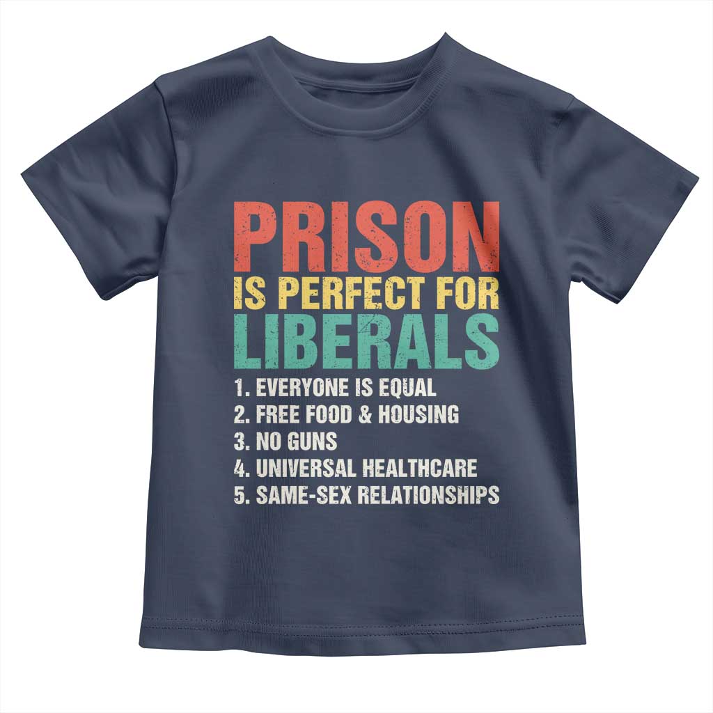 Prison Is Perfect For Liberals Toddler T Shirt Funny Anti Liberal Quote