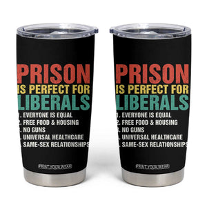 Prison Is Perfect For Liberals Tumbler Cup Funny Anti Liberal Quote