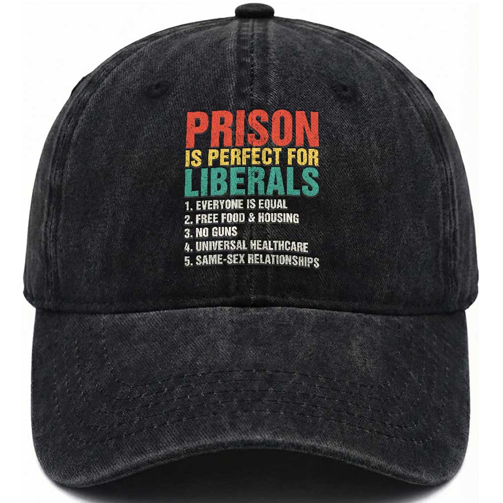 Prison Is Perfect For Liberals Washed Cotton Baseball Cap Funny Anti Liberal Quote