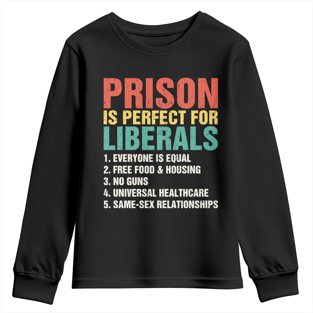 Prison Is Perfect For Liberals Youth Sweatshirt Funny Anti Liberal Quote
