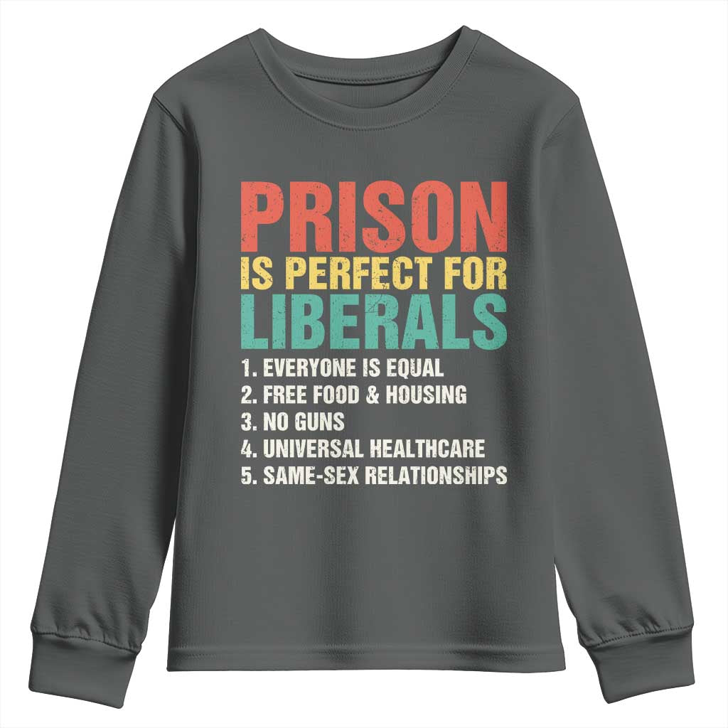 Prison Is Perfect For Liberals Youth Sweatshirt Funny Anti Liberal Quote