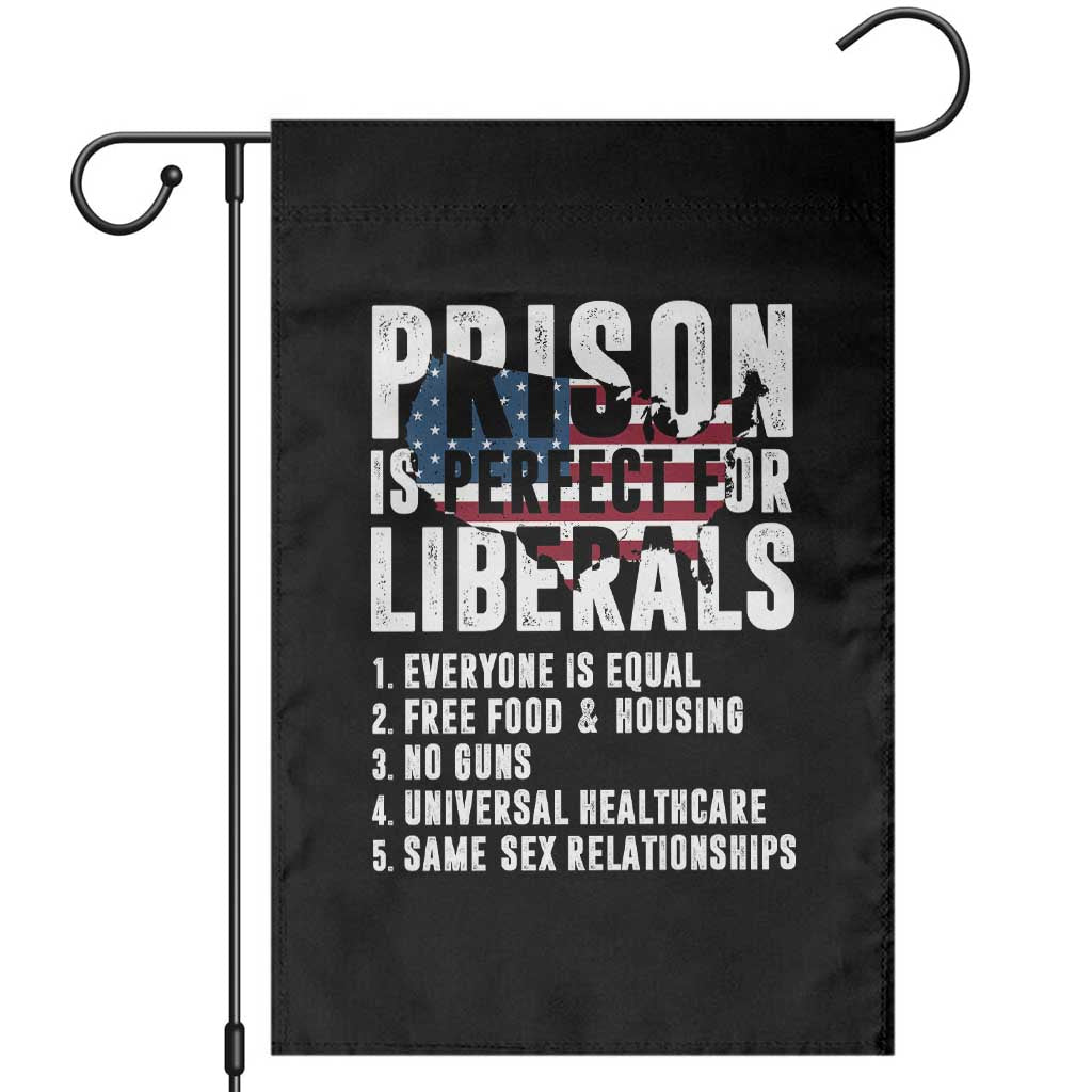 Prison Is Perfect For Liberals Garden Flag Anti Liberal Quote TS14 Black Print Your Wear