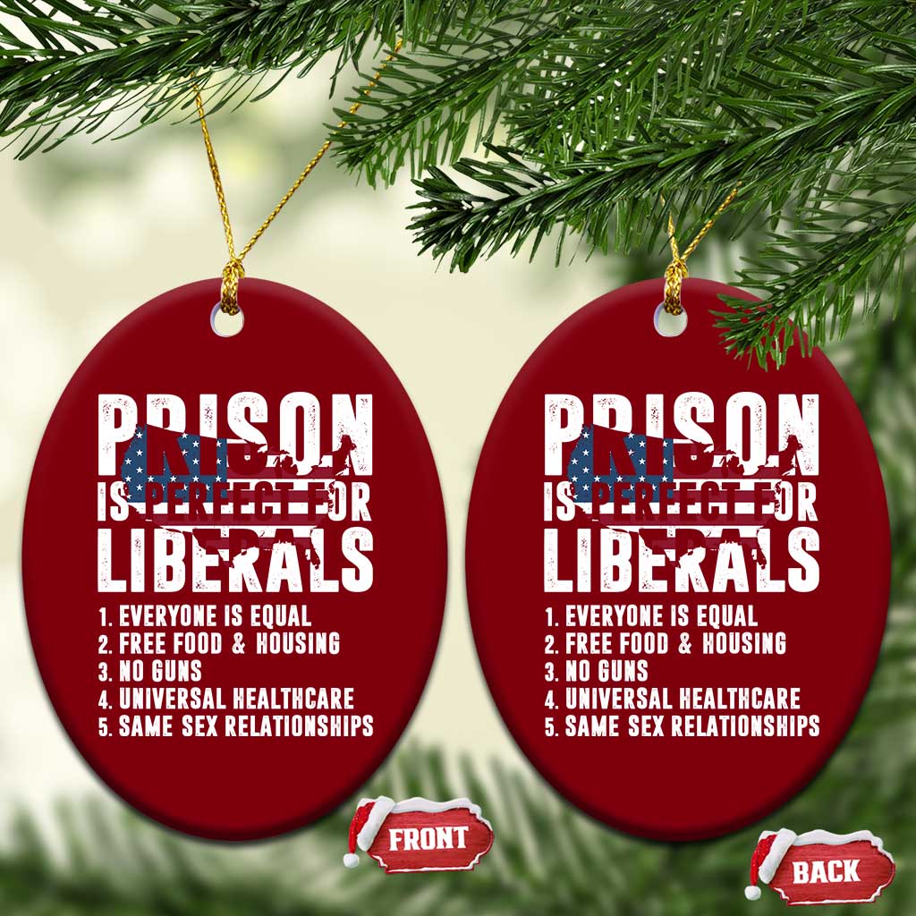 Prison Is Perfect For Liberals Ceramic Ornament Anti Liberal Quote
