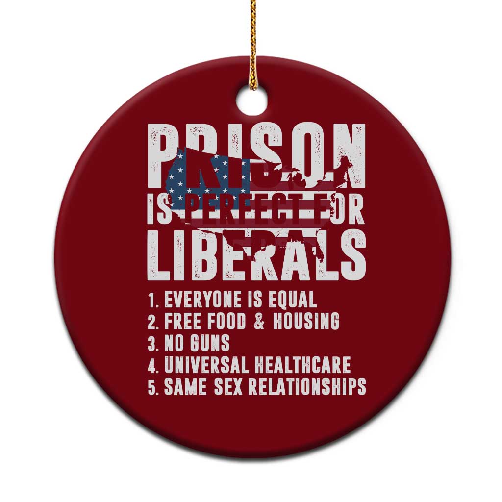 Prison Is Perfect For Liberals Ceramic Ornament Anti Liberal Quote