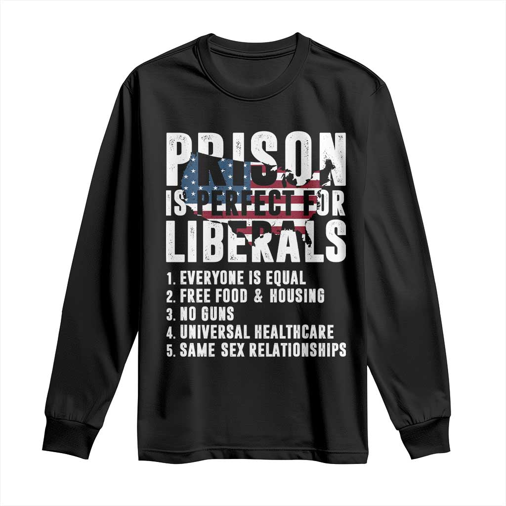 Prison Is Perfect For Liberals Long Sleeve Shirt Anti Liberal Quote