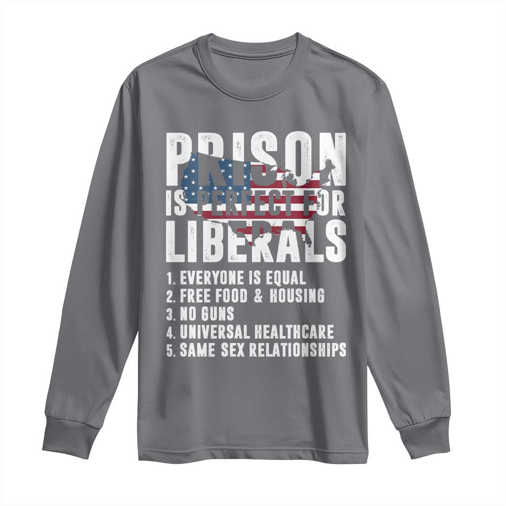 Prison Is Perfect For Liberals Long Sleeve Shirt Anti Liberal Quote