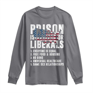 Prison Is Perfect For Liberals Long Sleeve Shirt Anti Liberal Quote